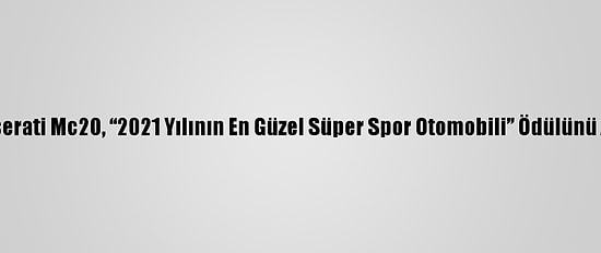 Maserati Mc20, “2021 Yılının En Güzel Süper Spor Otomobili” Ödülünü Aldı