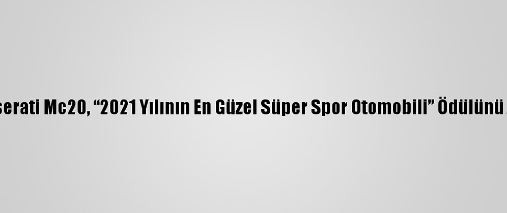 Maserati Mc20, “2021 Yılının En Güzel Süper Spor Otomobili” Ödülünü Aldı