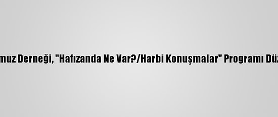 15 Temmuz Derneği, "Hafızanda Ne Var?/Harbi Konuşmalar" Programı Düzenledi