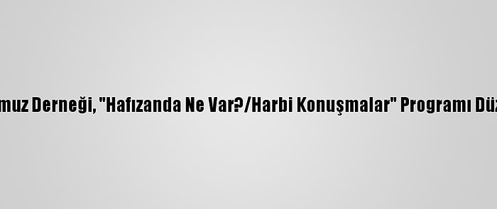 15 Temmuz Derneği, "Hafızanda Ne Var?/Harbi Konuşmalar" Programı Düzenledi