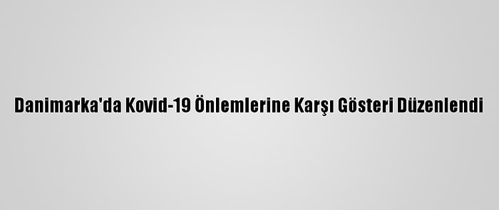 Danimarka'da Kovid-19 Önlemlerine Karşı Gösteri Düzenlendi