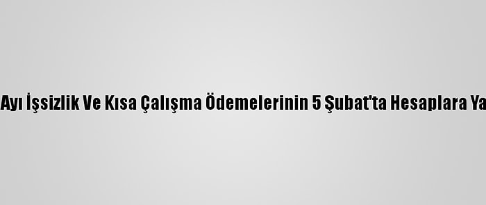 Bakan Selçuk, Ocak Ayı İşsizlik Ve Kısa Çalışma Ödemelerinin 5 Şubat'ta Hesaplara Yatırılacağını Bildirdi