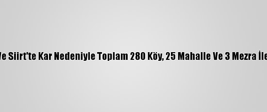 Elazığ, Şırnak, Mardin Ve Siirt'te Kar Nedeniyle Toplam 280 Köy, 25 Mahalle Ve 3 Mezra İle Ulaşım Sağlanamıyor