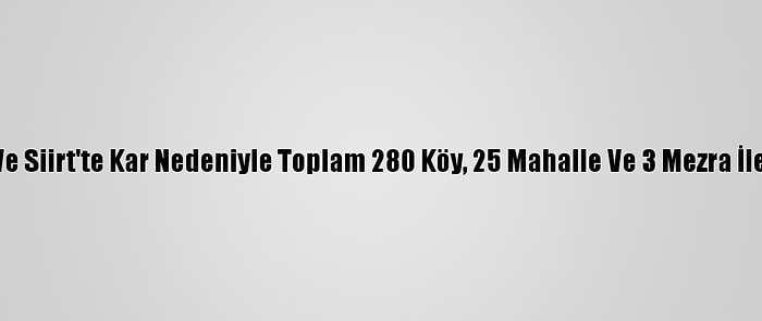 Elazığ, Şırnak, Mardin Ve Siirt'te Kar Nedeniyle Toplam 280 Köy, 25 Mahalle Ve 3 Mezra İle Ulaşım Sağlanamıyor