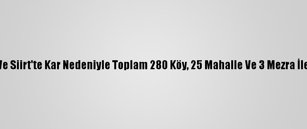 Elazığ, Şırnak, Mardin Ve Siirt'te Kar Nedeniyle Toplam 280 Köy, 25 Mahalle Ve 3 Mezra İle Ulaşım Sağlanamıyor