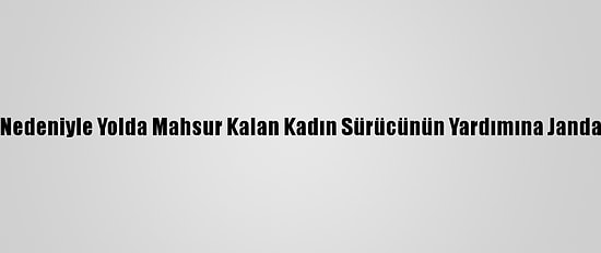 Kar Ve Tipi Nedeniyle Yolda Mahsur Kalan Kadın Sürücünün Yardımına Jandarma Yetişti