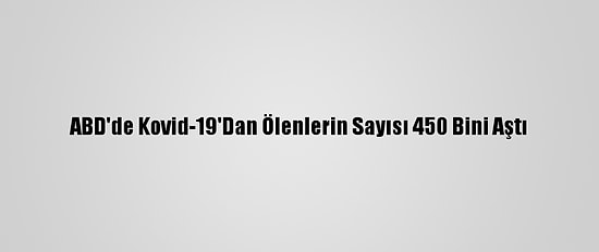 ABD'de Kovid-19'Dan Ölenlerin Sayısı 450 Bini Aştı