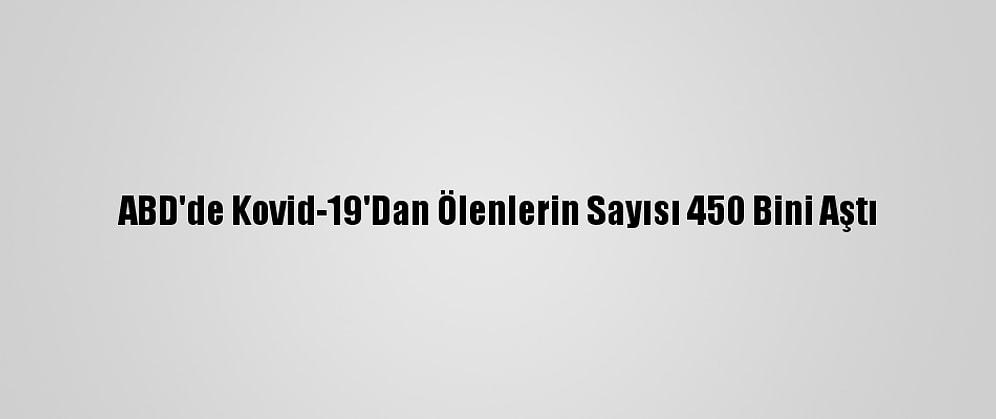 ABD'de Kovid-19'Dan Ölenlerin Sayısı 450 Bini Aştı