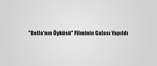 "Bella'nın Öyküsü" Filminin Galası Yapıldı