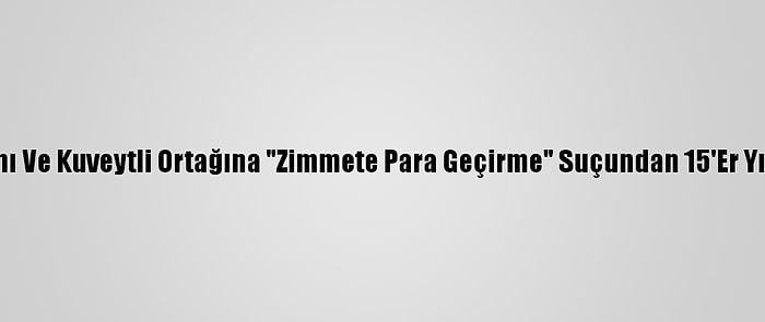 Kuveyt'te Rus İş Kadını Ve Kuveytli Ortağına "Zimmete Para Geçirme" Suçundan 15'Er Yıl Hapis Cezası Verildi