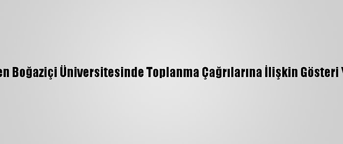 İstanbul Valiliğinden Boğaziçi Üniversitesinde Toplanma Çağrılarına İlişkin Gösteri Yasağı Hatırlatması