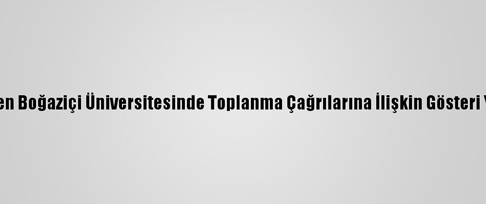 İstanbul Valiliğinden Boğaziçi Üniversitesinde Toplanma Çağrılarına İlişkin Gösteri Yasağı Hatırlatması