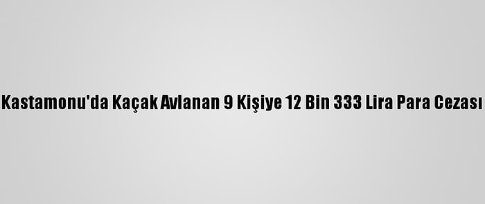 Kastamonu'da Kaçak Avlanan 9 Kişiye 12 Bin 333 Lira Para Cezası