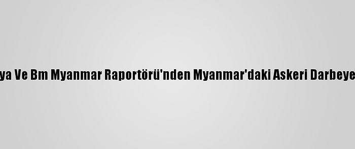 Malezya Ve Bm Myanmar Raportörü'nden Myanmar'daki Askeri Darbeye Tepki