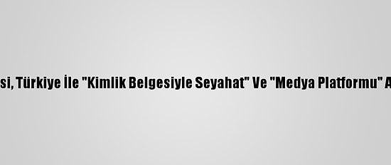 Azerbaycan Milli Meclisi, Türkiye İle "Kimlik Belgesiyle Seyahat" Ve "Medya Platformu" Anlaşmalarını Onayladı