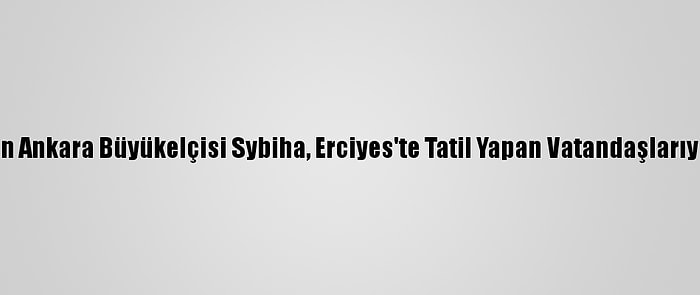 Ukrayna'nın Ankara Büyükelçisi Sybiha, Erciyes'te Tatil Yapan Vatandaşlarıyla Buluştu: