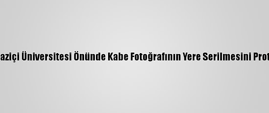Agd, Boğaziçi Üniversitesi Önünde Kabe Fotoğrafının Yere Serilmesini Protesto Etti