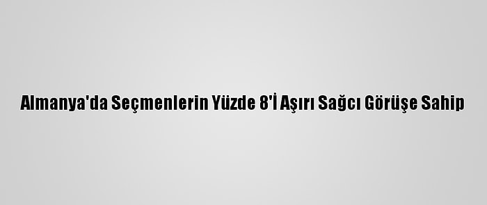 Almanya'da Seçmenlerin Yüzde 8'İ Aşırı Sağcı Görüşe Sahip