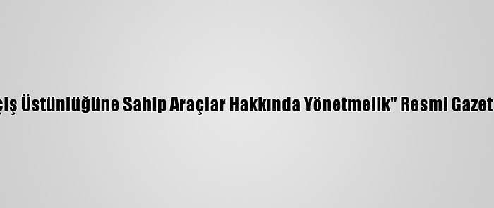 "Geçiş Üstünlüğüne Sahip Araçlar Hakkında Yönetmelik" Resmi Gazete'de