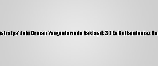 Batı Avustralya'daki Orman Yangınlarında Yaklaşık 30 Ev Kullanılamaz Hale Geldi