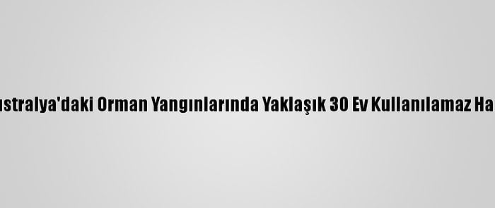 Batı Avustralya'daki Orman Yangınlarında Yaklaşık 30 Ev Kullanılamaz Hale Geldi