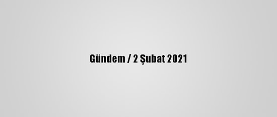 Gündem / 2 Şubat 2021