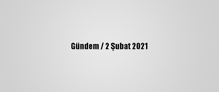 Gündem / 2 Şubat 2021