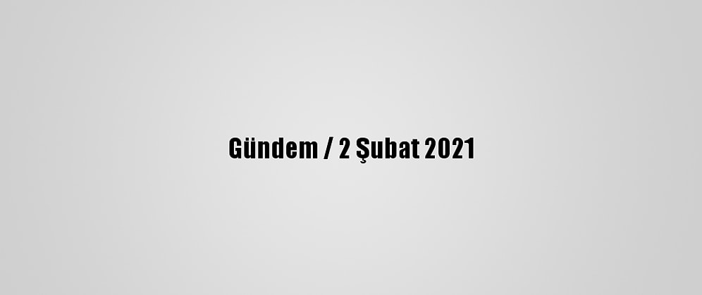 Gündem / 2 Şubat 2021