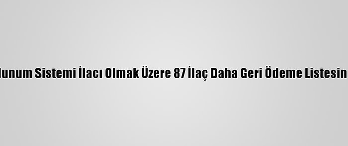 10'U Solunum Sistemi İlacı Olmak Üzere 87 İlaç Daha Geri Ödeme Listesine Alındı