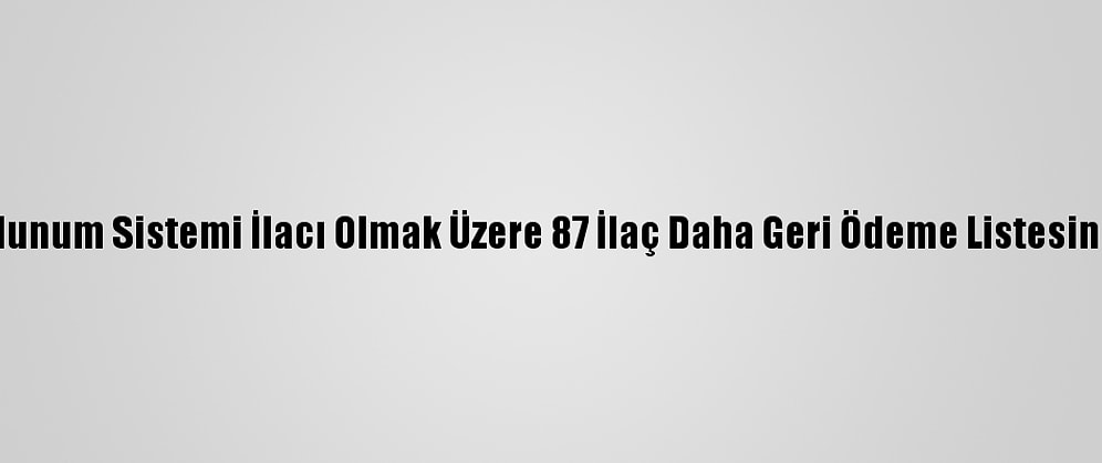 10'U Solunum Sistemi İlacı Olmak Üzere 87 İlaç Daha Geri Ödeme Listesine Alındı