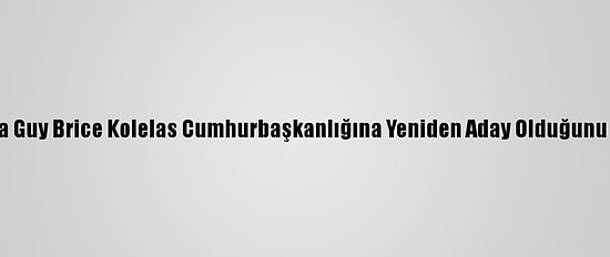 Kongo'da Guy Brice Kolelas Cumhurbaşkanlığına Yeniden Aday Olduğunu Açıkladı