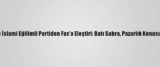 Cezayir'de İslami Eğilimli Partiden Fas'a Eleştiri: Batı Sahra, Pazarlık Konusu Edilemez