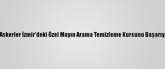 Azerbaycanlı Askerler İzmir'deki Özel Mayın Arama Temizleme Kursunu Başarıyla Tamamladı