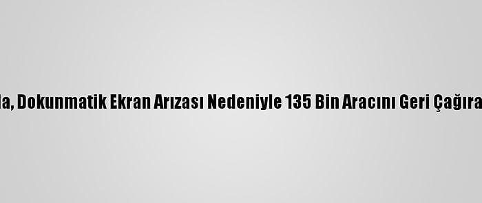 Tesla, Dokunmatik Ekran Arızası Nedeniyle 135 Bin Aracını Geri Çağıracak