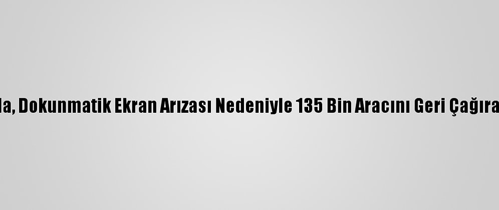 Tesla, Dokunmatik Ekran Arızası Nedeniyle 135 Bin Aracını Geri Çağıracak
