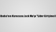 Çin Devlet Medyası, Alibaba'nın Kurucusu Jack Ma'yı "Lider Girişimciler" Arasında Saymadı