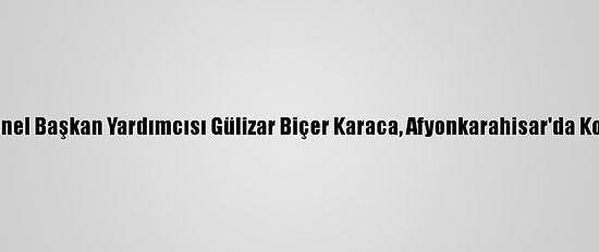 CHP Genel Başkan Yardımcısı Gülizar Biçer Karaca, Afyonkarahisar'da Konuştu: