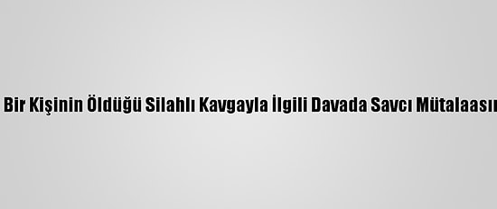 Uludağ'da Bir Kişinin Öldüğü Silahlı Kavgayla İlgili Davada Savcı Mütalaasını Açıkladı
