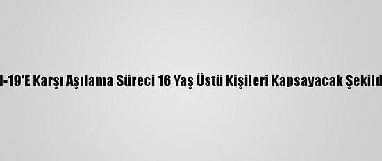 İsrail'de Kovid-19'E Karşı Aşılama Süreci 16 Yaş Üstü Kişileri Kapsayacak Şekilde Genişletildi
