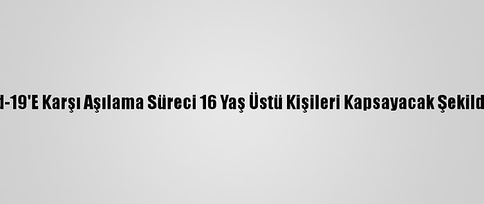 İsrail'de Kovid-19'E Karşı Aşılama Süreci 16 Yaş Üstü Kişileri Kapsayacak Şekilde Genişletildi