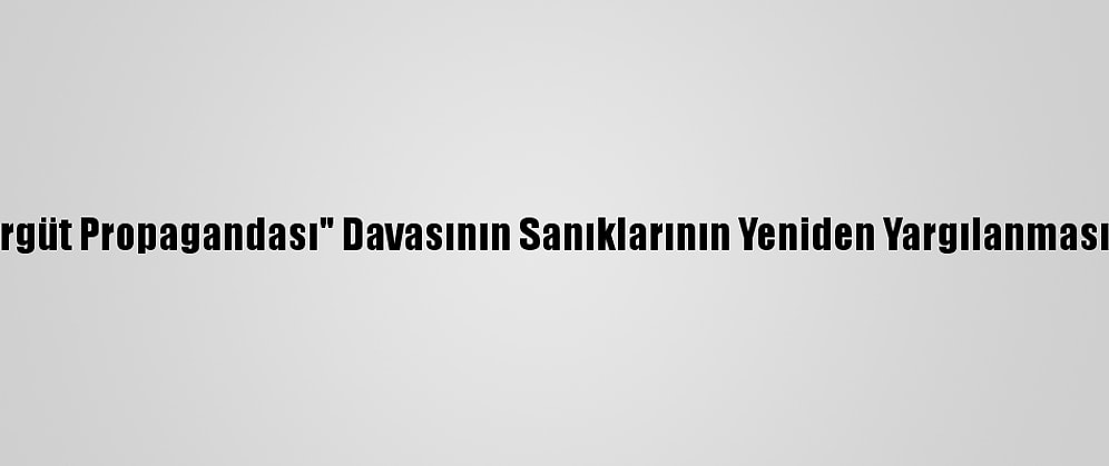 "Gazetede Örgüt Propagandası" Davasının Sanıklarının Yeniden Yargılanmasına Başlandı