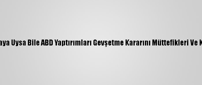 İran Nükleer Anlaşmaya Uysa Bile ABD Yaptırımları Gevşetme Kararını Müttefikleri Ve Kongre İle Görüşecek