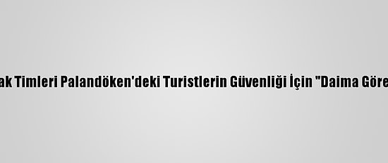 Jöak Ve Jak Timleri Palandöken'deki Turistlerin Güvenliği İçin "Daima Göreve Hazır"