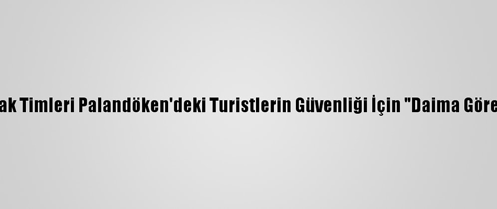 Jöak Ve Jak Timleri Palandöken'deki Turistlerin Güvenliği İçin "Daima Göreve Hazır"