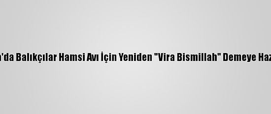 Akçakoca'da Balıkçılar Hamsi Avı İçin Yeniden "Vira Bismillah" Demeye Hazırlanıyor