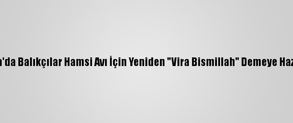 Akçakoca'da Balıkçılar Hamsi Avı İçin Yeniden "Vira Bismillah" Demeye Hazırlanıyor