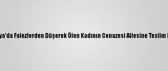 Antalya'da Falezlerden Düşerek Ölen Kadının Cenazesi Ailesine Teslim Edildi