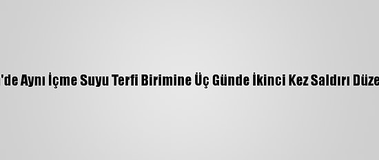 Mersin'de Aynı İçme Suyu Terfi Birimine Üç Günde İkinci Kez Saldırı Düzenlendi