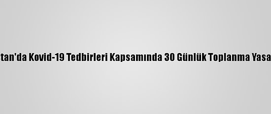 Suudi Arabistan'da Kovid-19 Tedbirleri Kapsamında 30 Günlük Toplanma Yasağı İlan Edildi