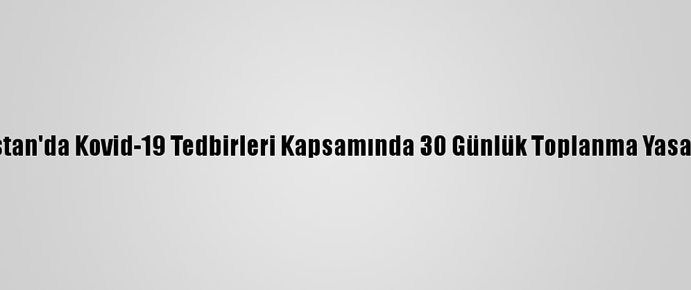 Suudi Arabistan'da Kovid-19 Tedbirleri Kapsamında 30 Günlük Toplanma Yasağı İlan Edildi